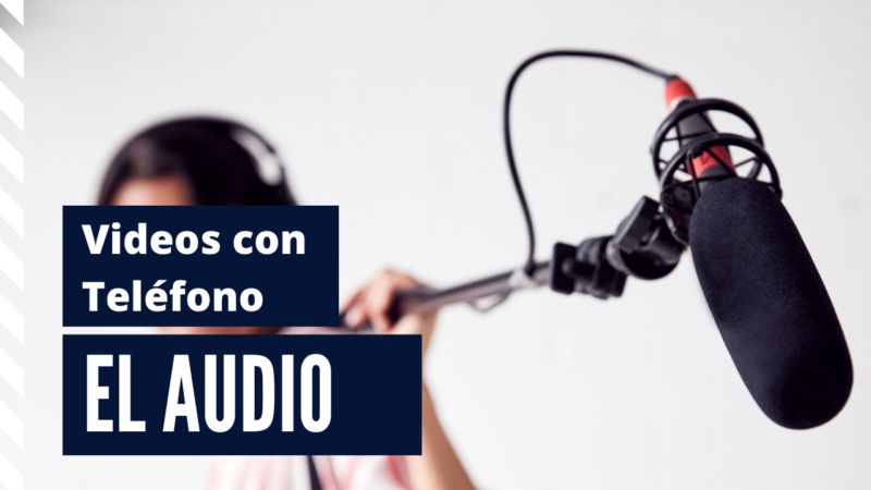 El Audio | Mejora los Videos que Grabas con tu Teléfono.